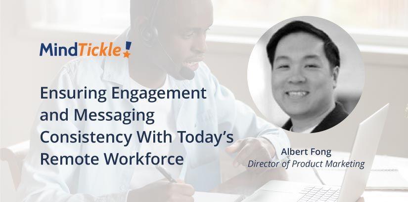 Ensuring Engagement and Messaging Consistency With Today’s Remote Workforce