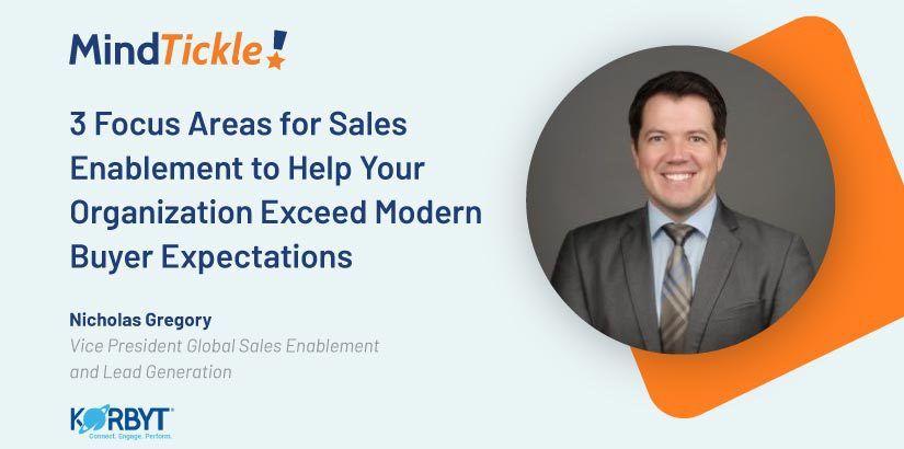 3 Focus Areas for Sales Enablement to Help Your Organization Exceed Modern Buyer Expectations