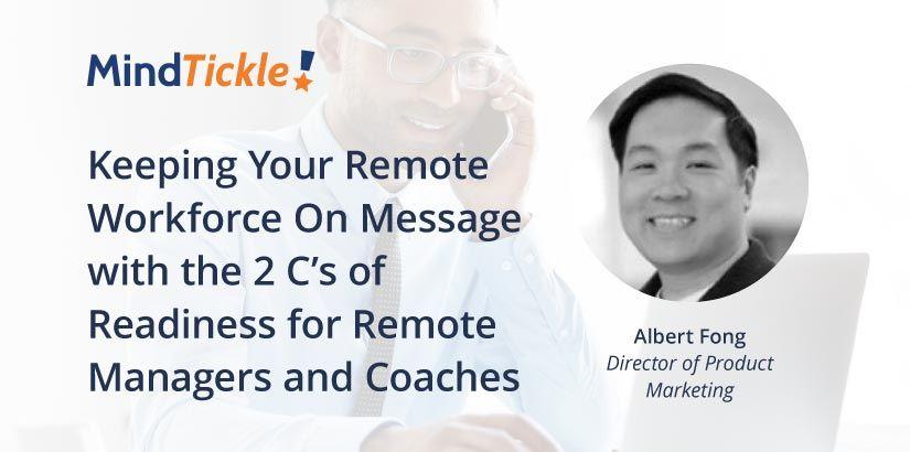 Keeping Your Remote Workforce On Message with the 2 C’s of Readiness for Remote Managers and Coaches