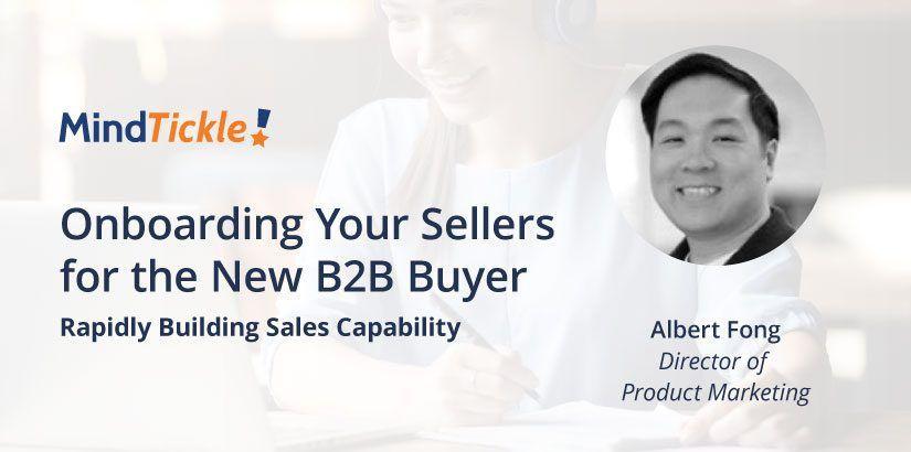 Onboarding Your Sellers for the New B2B Buyer: Rapidly Building Sales Capability