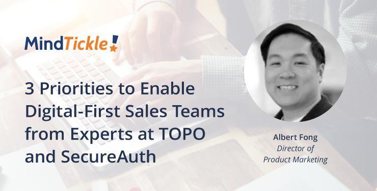 3 Priorities to Enable Digital-First Sales Teams from Experts at TOPO and SecureAuth